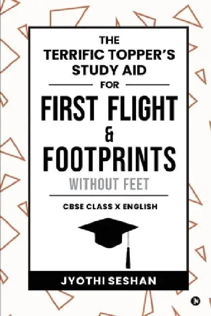 The Terrific Topper's Study Aid for First Flight & Footprints without Feet: CBSE Class X English by Jyothi Seshan
