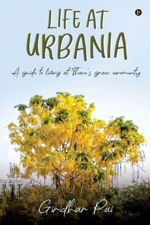 Life at Urbania: A Guide to Living at Thane's Green Community by Giridhar Pai