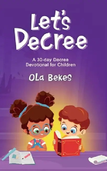 Let's Decree: A 30-day Decree Devotional for Children by Ola Bekes