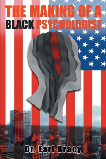 The Making Of A Black Psychologist by Earl Bracy