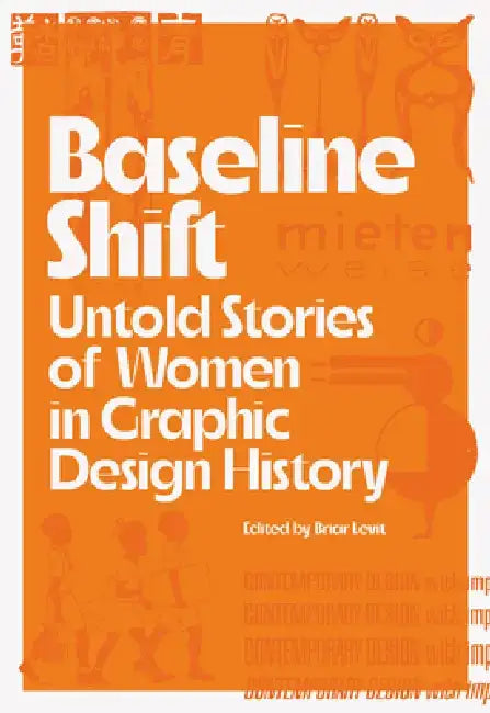 Baseline Shift: Untold Stories of Women in Graphic Design History by Martha Scotford