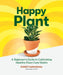 Happy Plant: A Beginner's Guide to Cultivating Healthy Plant Care Habits by Puneet Sabharwal