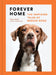 Forever Home: The Inspiring Tales of Rescue Dogs by Traer Scott
