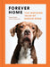 Forever Home: The Inspiring Tales of Rescue Dogs by Traer Scott