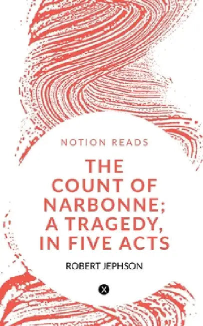 The Count of Narbonne; A Tragedy, in Five Acts by Robert Jephson