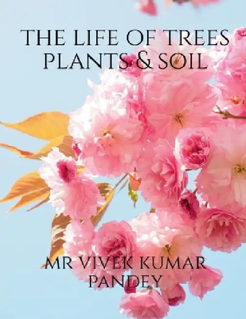 The life of trees plants & soil by Vivek
