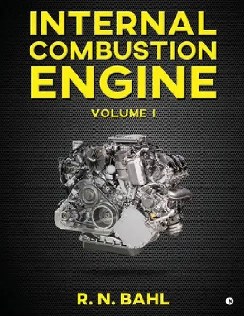 Internal Combustion Engine: Volume I by R N Bahl