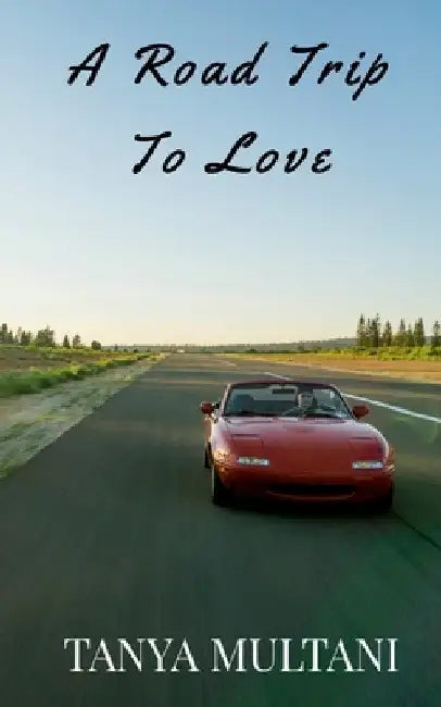 A Road Trip To Love by Tanya Multani