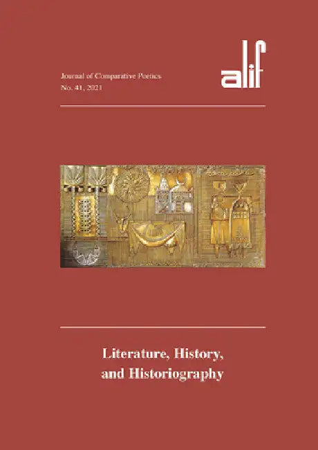 Alif 41: Journal of Comparative Poetics: Literature, History, and Historiography by Ziad Elmarsafy