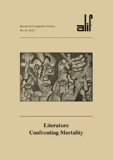 Alif: Journal of Comparative Poetics, No. 42: Literature Confronting Mortality by Walid El Hamamsy