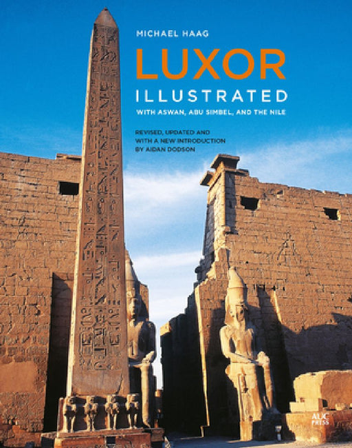 Luxor Illustrated, Revised and Updated: With Aswan, Abu Simbel, and the Nile by Michael Haag