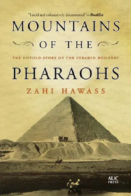 Mountains of the Pharaohs: The Untold Story of the Pyramid Builders by Zahi Hawass