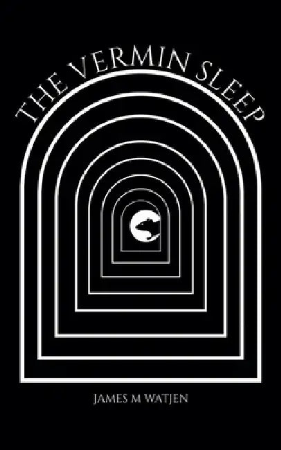 The Vermin Sleep by James M. Watjen