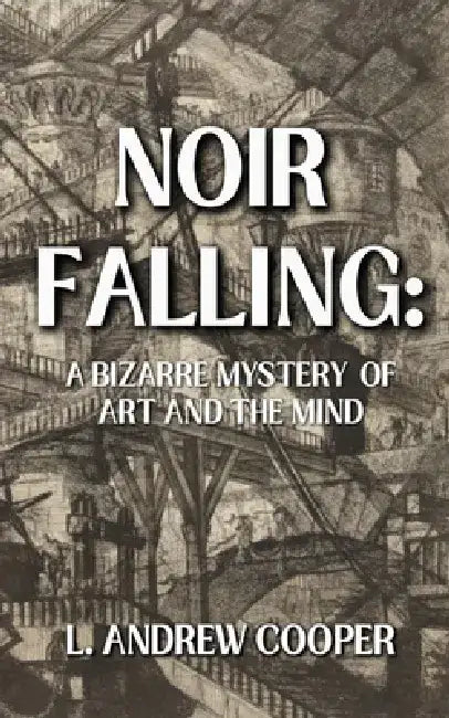 Noir Falling: A Bizarre Mystery of Art and the Mind by L. Andrew Cooper