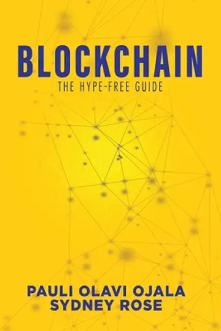 Blockchain: The Hype-Free Guide by Pauli Olavi Ojala