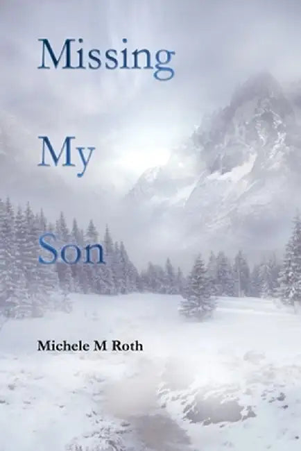Missing My Son by Michele M. Roth