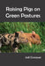 Raising Pigs on Green Pastures by Jodi Cronauer
