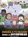 Enseña a tu Dragón Sobre la Diversidad: (Teach Your Dragon About Diversity) Un lindo cuento infantil para enseñar a los niños sobre la diversidad y la by Steve Herman