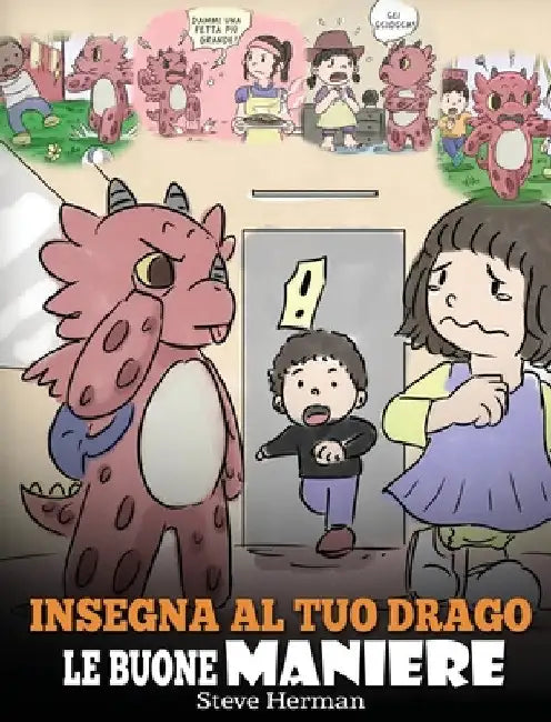 Insegna al tuo drago le buone maniere: (Teach Your Dragon Manners) Una simpatica storia per bambini, per insegnare loro le buone maniere, il rispetto by Steve Herman