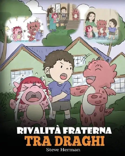 Rivalità fraterna tra draghi: (Dragon Sibling Rivalry) Una simpatica storia per bambini, per educarli ai rapporti tra fratelli e sorelle, e insegnar by Steve Herman