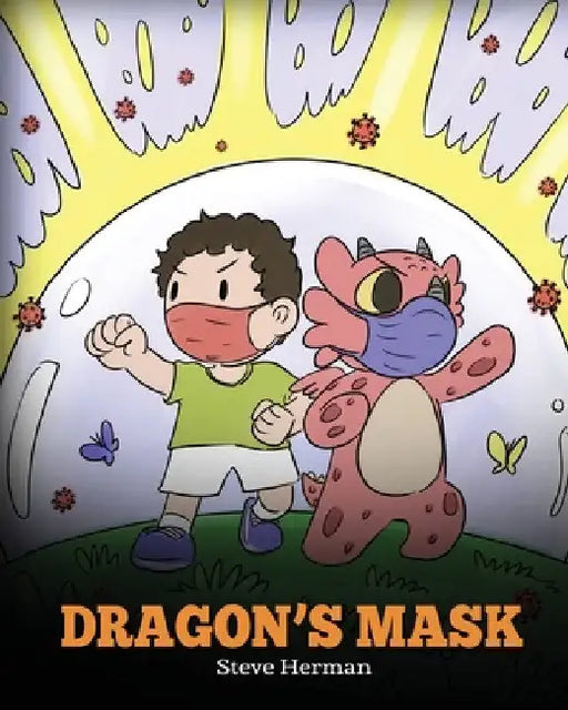 Dragon's Mask: A Cute Children's Story to Teach Kids the Importance of Wearing Masks to Help Prevent the Spread of Germs and Viruses. by Steve Herman
