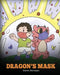Dragon's Mask: A Cute Children's Story to Teach Kids the Importance of Wearing Masks to Help Prevent the Spread of Germs and Viruses. by Steve Herman