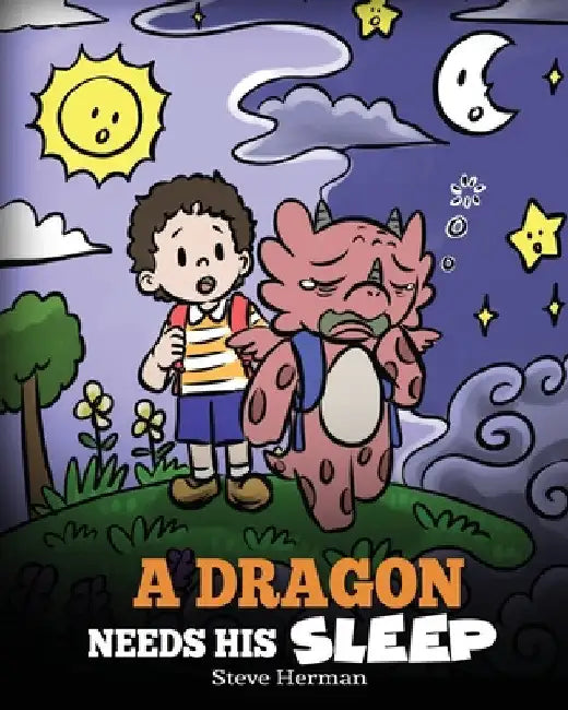 A Dragon Needs His Sleep: A Story About The Importance of A Good Night's Sleep by Steve Herman