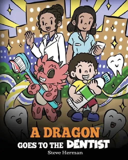 A Dragon Goes to the Dentist: A Children's Story About Dental Visit by Steve Herman