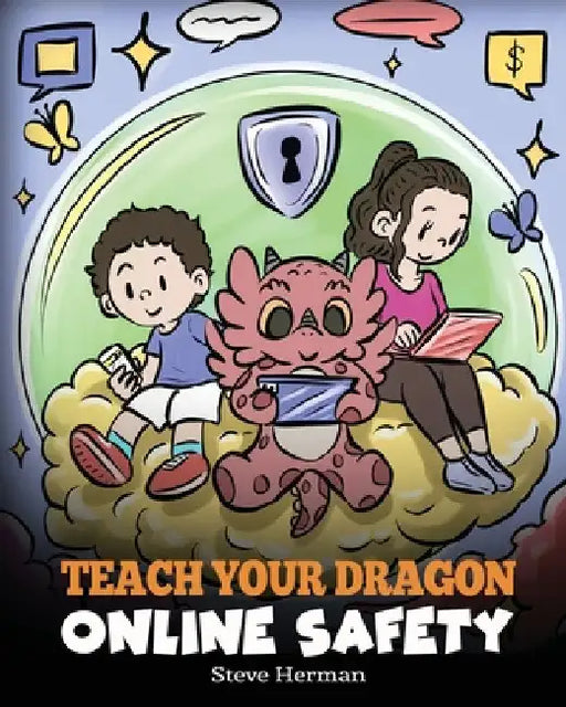 Teach Your Dragon Online Safety: A Story About Navigating the Internet Safely and Responsibly by Herman, Steve