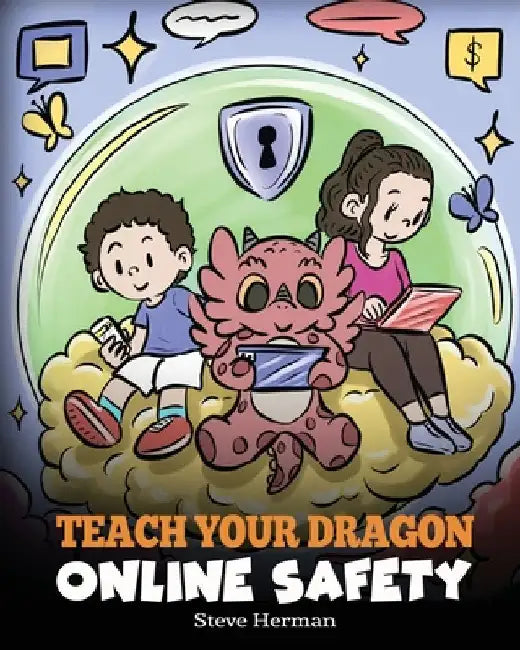 Teach Your Dragon Online Safety: A Story About Navigating the Internet Safely and Responsibly by Herman, Steve