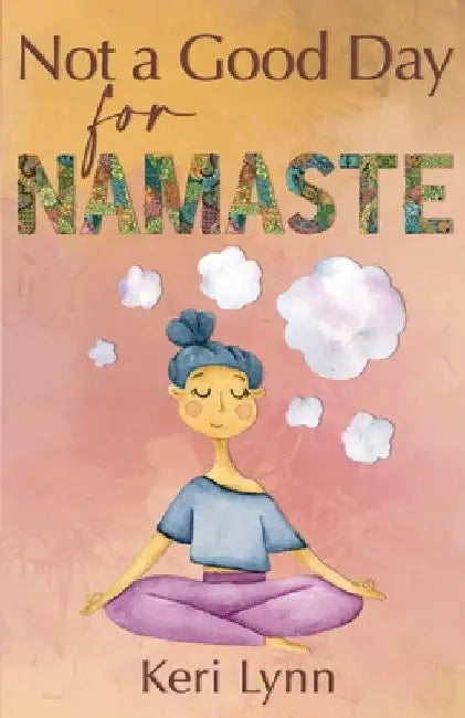 Not a Good Day for Namaste by Keri Lynn