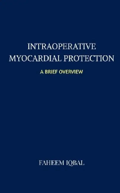 Myocardial Protection: A Brief Overview by Faheem Iqbal
