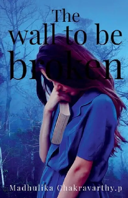 The Wall to be broken by Madhulika Chakravarthy