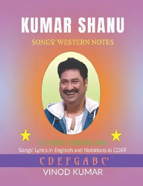 Kumar Shanu Songs' Western Notes: Song Lyrics in English and Notations in CDEF by Vinod Kumar