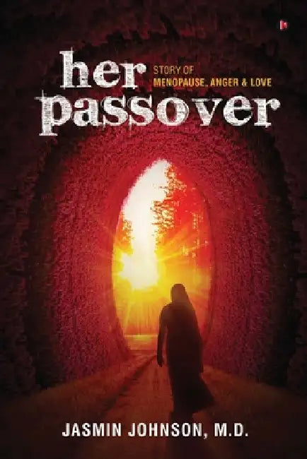 her passover: Story of Menopause, Anger & Love by Jasmin Johnson