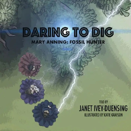 Daring to Dig: Mary Anning: Fossil Hunter: Mary Anning Fossil Hunter by Janet Ivey-Duensing