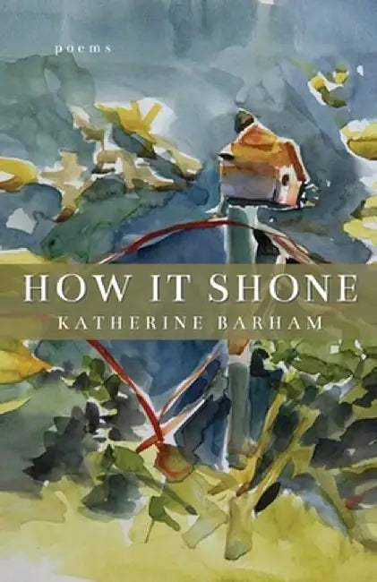 How It Shone by Katherine Barham