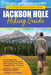 Jackson Hole Hiking Guide: A Hiking Guide to Grand Teton, Jackson, Teton Valley, Gros Ventres, Togwotee Pass, and more. by Aaron Linsdau