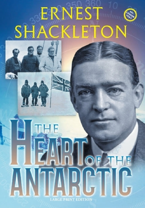 The Heart of the Antarctic (Annotated, Large Print): Vol I and II by Ernest Shackleton