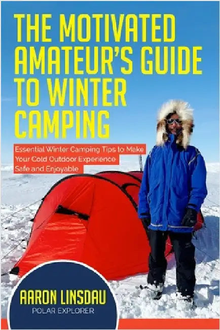 The Motivated Amateur's Guide to Winter Camping: Essential Winter Camping Tips to Make Your Cold Outdoor Experience Safe and Enjoyable by Linsdau