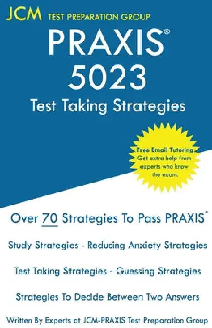 PRAXIS 5023 Test Taking Strategies: PRAXIS 5023 Exam - Free Online Tutoring - The latest strategies to pass your exam. by Jcm-Praxis Test Preparation Group