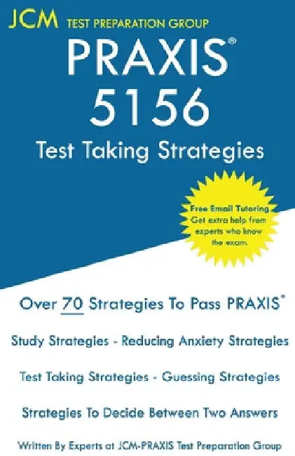 PRAXIS 5156 Test Taking Strategies: PRAXIS 5156 Exam - Free Online Tutoring - The latest strategies to pass your exam. by Jcm-Praxis Test Preparation Group