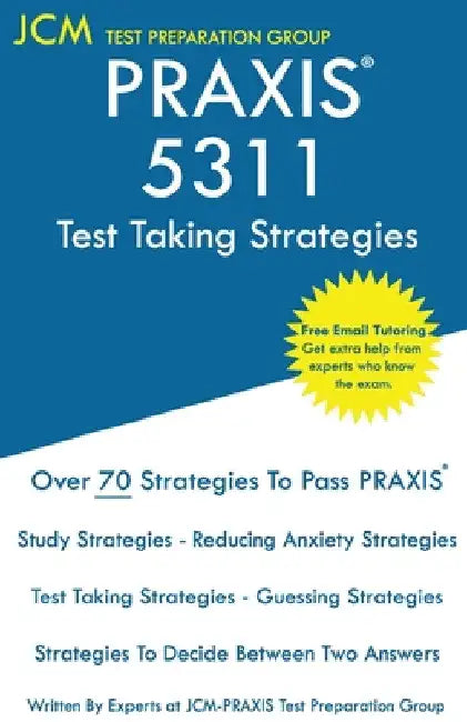 PRAXIS 5311 Test Taking Strategies: PRAXIS 5311 Exam - Free Online Tutoring - The latest strategies to pass your exam. by Jcm-Praxis Test Preparation Group