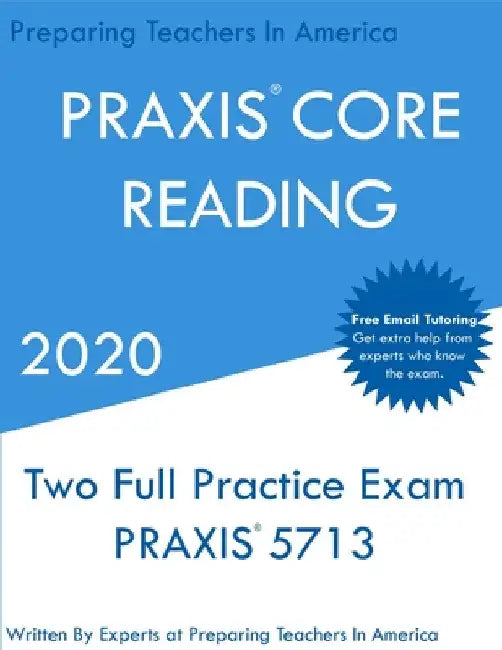PRAXIS CORE Reading: Two Full Practice PRAXIS CORE Reading Exams by Preparing Teachers In America
