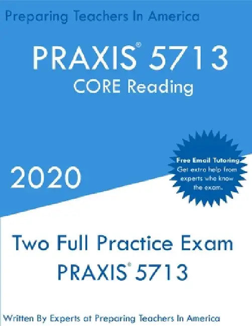 PRAXIS 5713: Two Full Practice PRAXIS CORE Reading Exams by Preparing Teachers In America