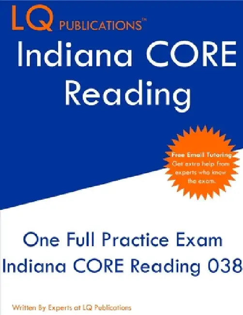 Indiana CORE Reading: One Full Practice Exam - Free Online Tutoring - Updated Exam Questions by Lq Publications