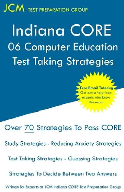 Indiana CORE 068 Computer Education - Test Taking Strategies by Jcm Test Preparation Group