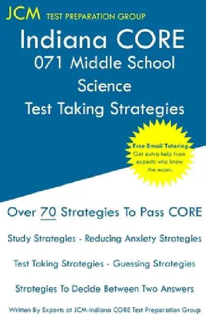 Indiana CORE 071 Middle School Science - Test Taking Strategies by Jcm-Indiana Core Test Preparation Group