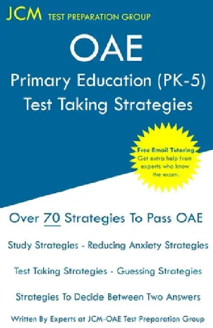 OAE Primary Education (PK-5) - Test Taking Strategies by Jcm-Oae Test Preparation Group