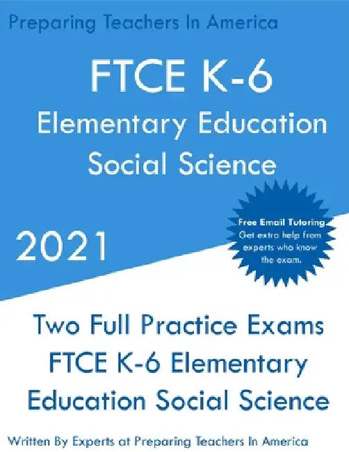 FTCE K-6 Elementary Education - Social Science: Two Full Practice Exam - Free Online Tutoring - Updated Exam Questions by Preparing Teachers